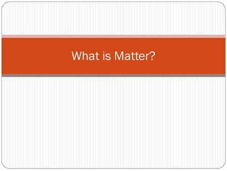 What is Matter?.