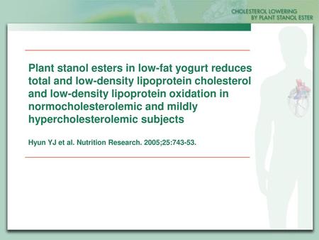 Plant stanol esters in low-fat yogurt reduces total and low-density lipoprotein cholesterol and low-density lipoprotein oxidation in normocholesterolemic.