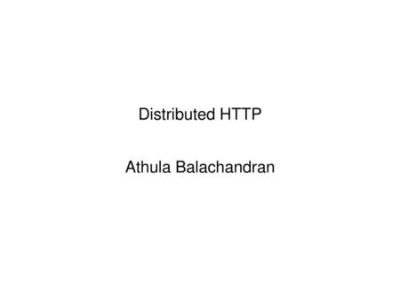 Distributed HTTP Athula Balachandran