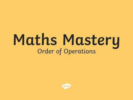 Maths Mastery Order of Operations.