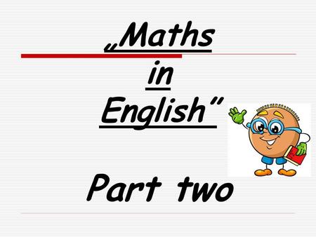 „Maths in English”   Part two.