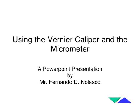 Using the Vernier Caliper and the Micrometer