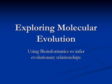 Exploring Molecular Evolution