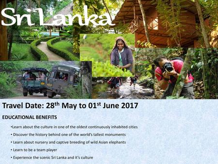 Sri Lanka Travel Date: 28th May to 01st June 2017 EDUCATIONAL BENEFITS