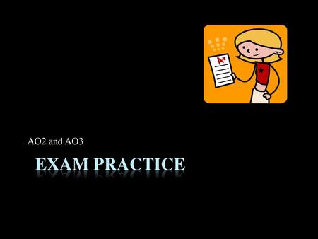 AO2 and AO3 Exam Practice.