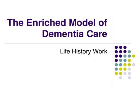 The Enriched Model of Dementia Care