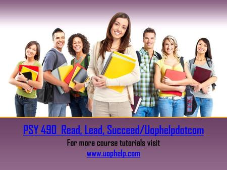 PSY 490 Read, Lead, Succeed/Uophelpdotcom