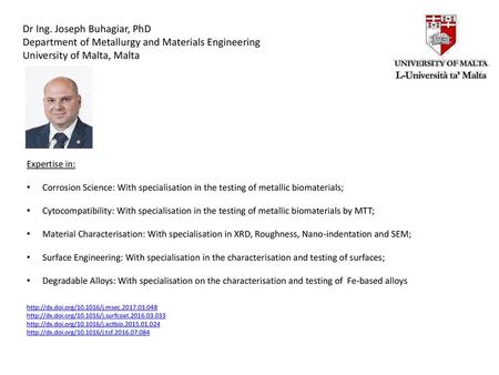 Dr Ing. Joseph Buhagiar, PhD Department of Metallurgy and Materials Engineering University of Malta, Malta Expertise in: Corrosion Science: With specialisation.