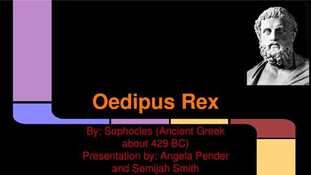 Oedipus Rex By: Sophocles (Ancient Greek about 429 BC)