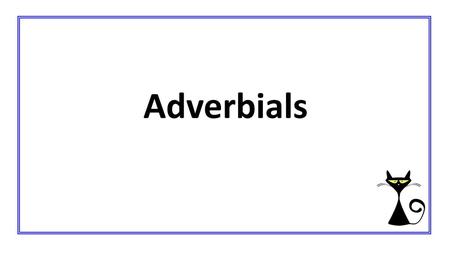 Adverbials.