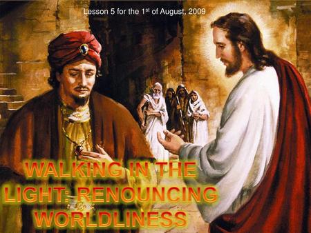 WALKING IN THE LIGHT: RENOUNCING WORLDLINESS