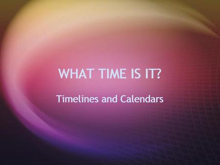 Timelines and Calendars