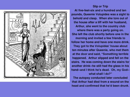 Slip or Trip At five-feet-six and a hundred and ten pounds, Queenie Volupides was a sight to behold and clasp. When she tore out of the house after a.