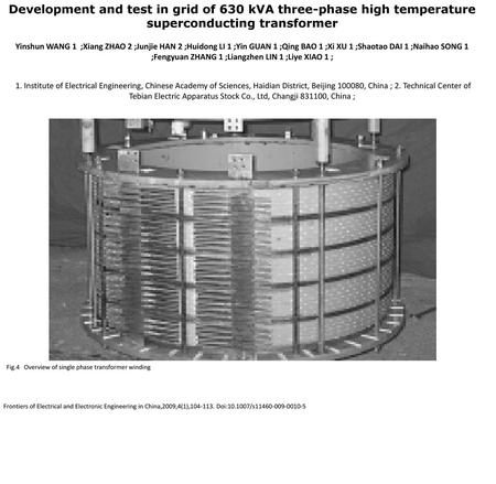 Development and test in grid of 630 kVA three-phase high temperature superconducting transformer Yinshun WANG 1 ;Xiang ZHAO 2 ;Junjie HAN 2 ;Huidong LI.