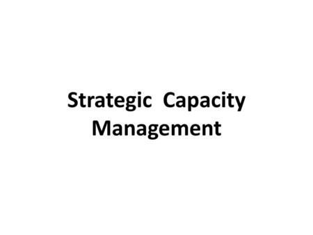 Strategic Capacity Management