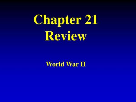 Chapter 21 Review World War II