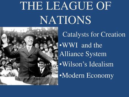 THE LEAGUE OF NATIONS Catalysts for Creation