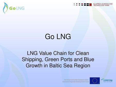 Go LNG LNG Value Chain for Clean Shipping, Green Ports and Blue Growth in Baltic Sea Region.