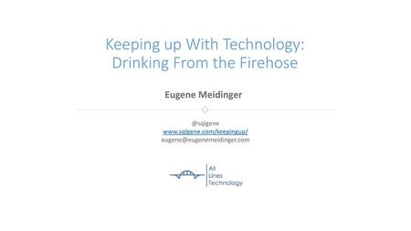 Keeping up With Technology: Drinking From the Firehose