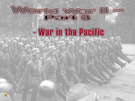 World War II – Part 3 - War in the Pacific.