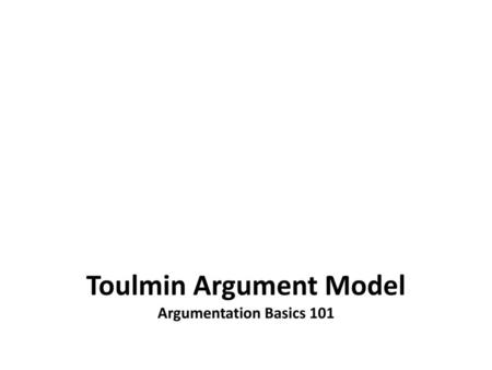 Toulmin Argument Model Argumentation Basics 101