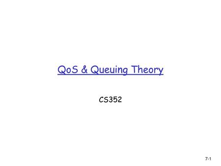 QoS & Queuing Theory CS352.