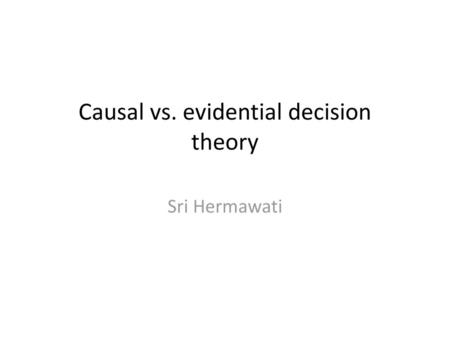 Causal vs. evidential decision theory