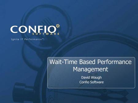 Wait-Time Based Performance Management David Waugh Confio Software