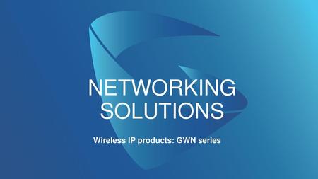 Wireless IP products: GWN series