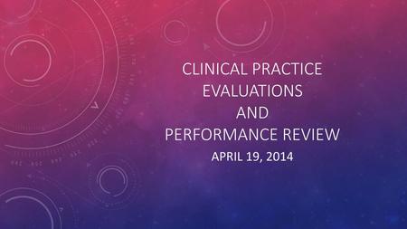 Clinical Practice evaluations and Performance Review