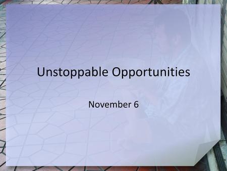 Unstoppable Opportunities