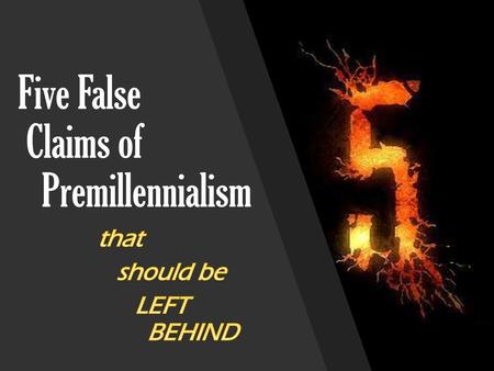 Five False Claims of Premillennialism