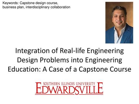 Keywords: Capstone design course, business plan, interdisciplinary collaboration Integration of Real-life Engineering Design Problems into Engineering.