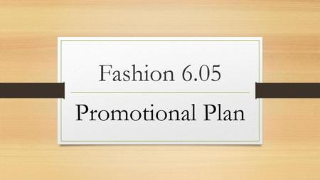 Fashion 6.05 Promotional Plan.