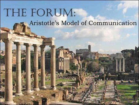 The Forum: Aristotle’s Model of Communication.