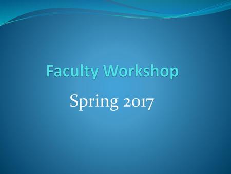 Faculty Workshop Spring 2017.