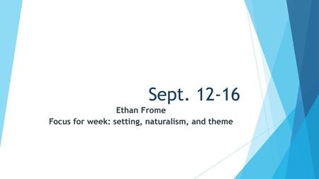 Ethan Frome Focus for week: setting, naturalism, and theme