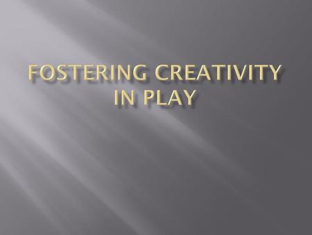 Fostering Creativity in Play