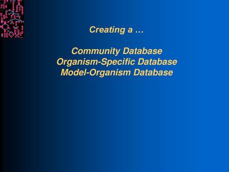 Why Create a PGDB? Perform pathway analyses as part of a genome project Analyze omics data Create a central public information resource for the organism,