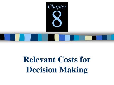 Relevant Costs for Decision Making