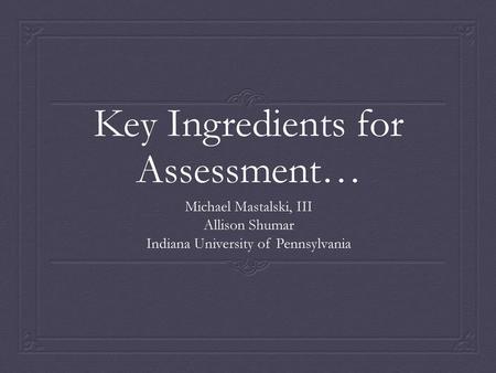 Key Ingredients for Assessment…