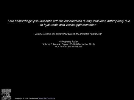 Late hemorrhagic pseudoseptic arthritis encountered during total knee arthroplasty due to hyaluronic acid viscosupplementation  Jeremy M. Korsh, MD, William.