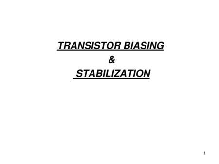 TRANSISTOR BIASING & STABILIZATION.