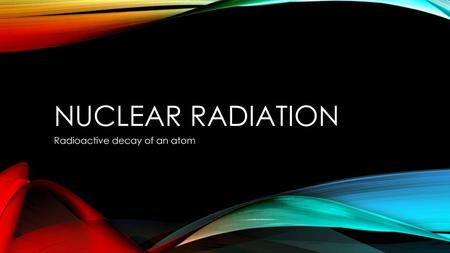 Radioactive decay of an atom