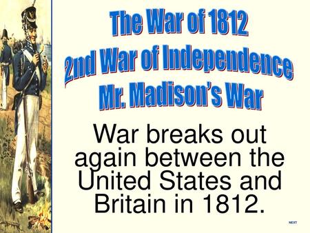 War breaks out again between the United States and Britain in 1812.