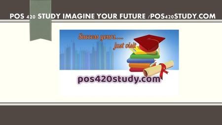 POS 420 STUDY Imagine Your Future /pos420study.com