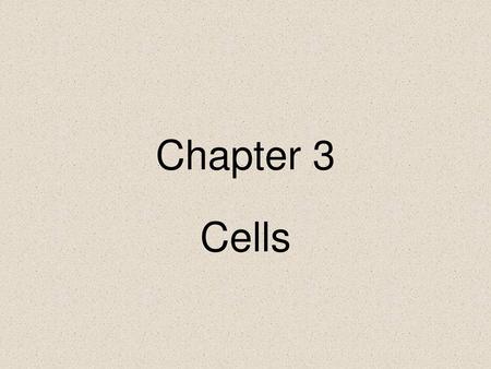 Chapter 3 Cells.