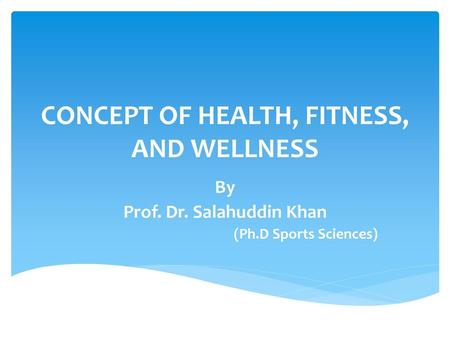 CONCEPT OF HEALTH, FITNESS, AND WELLNESS