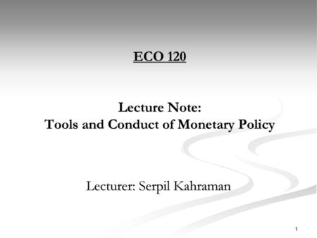 ECO 120 Lecture Note: Tools and Conduct of Monetary Policy