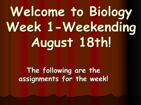 Welcome to Biology Week 1-Weekending August 18th!